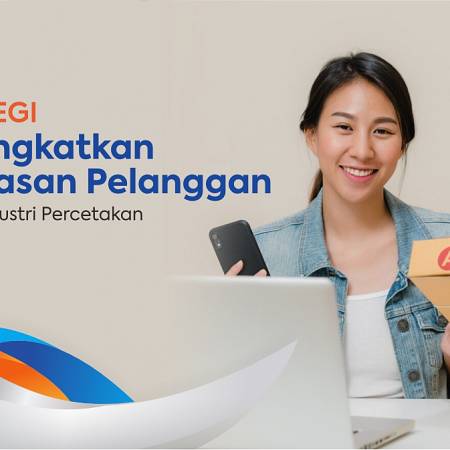 Strategi Meningkatkan Kepuasan Pelanggan dalam Industri Percetakan